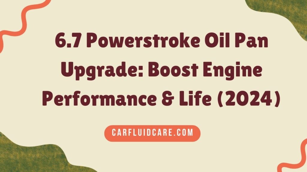 6.7 Powerstroke Oil Pan Upgrade Boost Engine Performance & Life (2024)