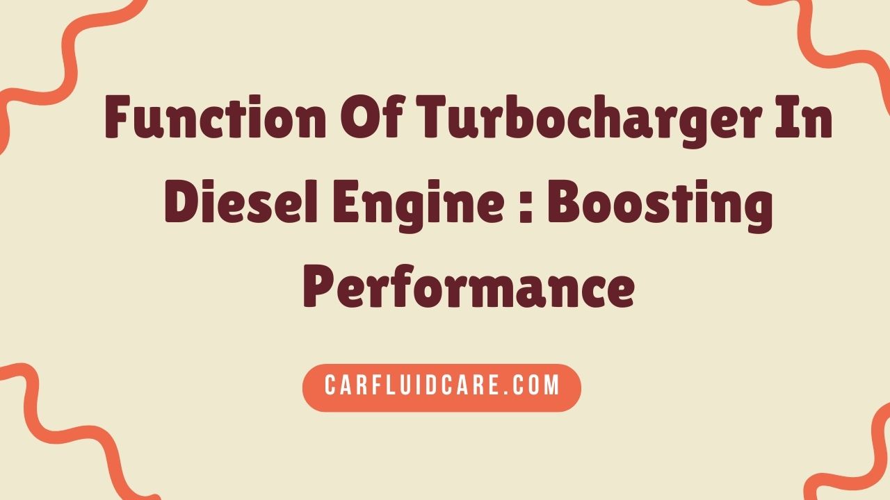 Function Of Turbocharger In Diesel Engine Boosting Performance