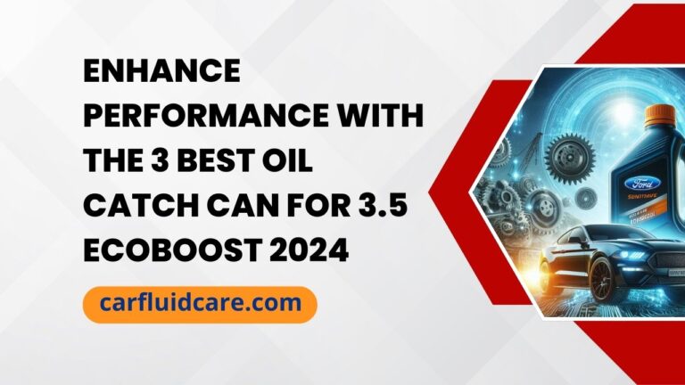 Enhance Performance with the 3 Best Oil Catch Can for 3.5 Ecoboost 2024