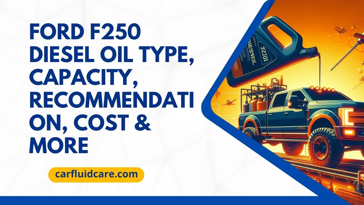 Ford F250 Diesel Oil Type,Capacity, Cost & More