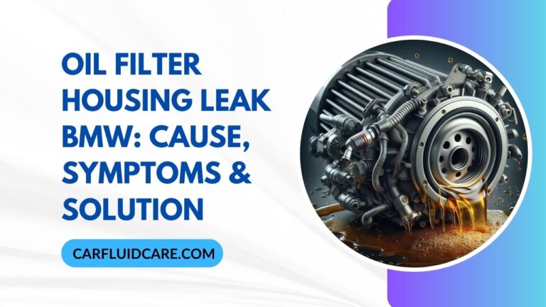 Oil Filter Housing Leak BMW: Cause, Symptoms & Solution