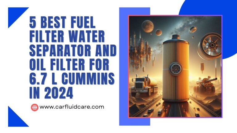 5 Best Fuel Filter Water Separator And Oil Filter For 6.7 L Cummins in 2024