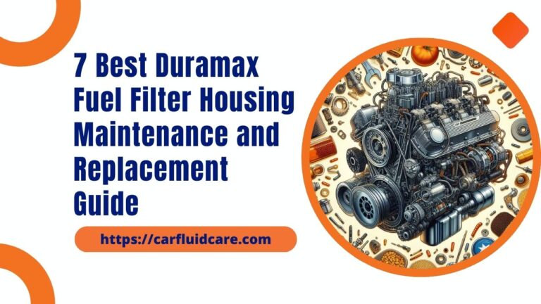 7 Best Duramax Fuel Filter Housing Maintenance and Replacement Guide