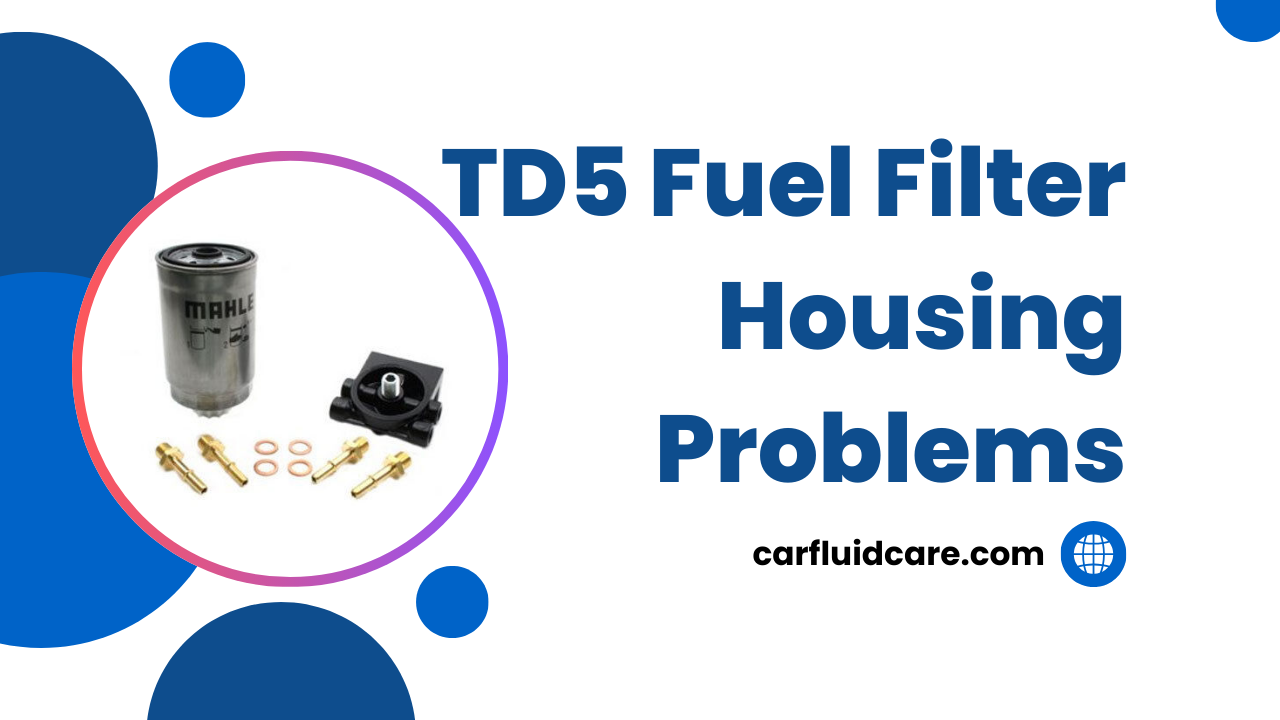 TD5 Fuel Filter Housing Problems